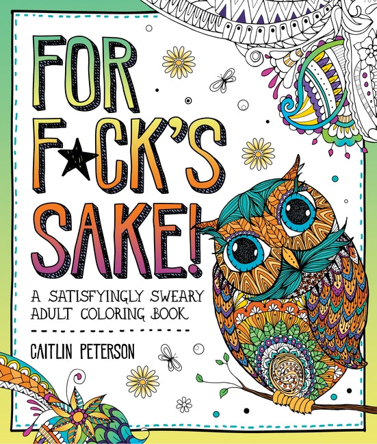 For F*ck's Sake: A Satisfyingly Sweary Adult Coloring Book