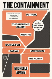 The Containment: Detroit, the Supreme Court, and the Battle for Racial Justice in the North