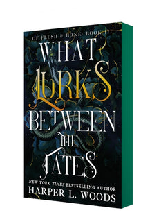 What Lurks Between the Fates: Of Flesh & Bone, Book Three