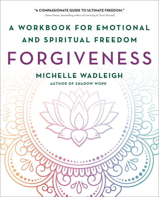 Forgiveness: A Workbook for Emotional and Spiritual Freedom