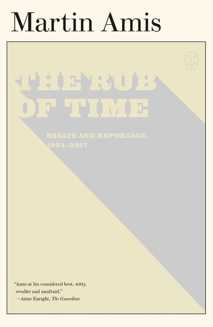The Rub of Time: Essays and Reportage, 1994-2017