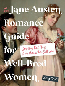 The Jane Austen Romance Guide for Well-Bred Women: Spotting Red Flags from Across the Ballroom