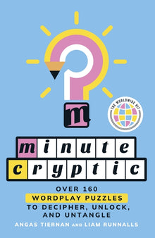 Minute Cryptic: Over 160 Wordplay Puzzles to Decipher, Unlock, and Untangle