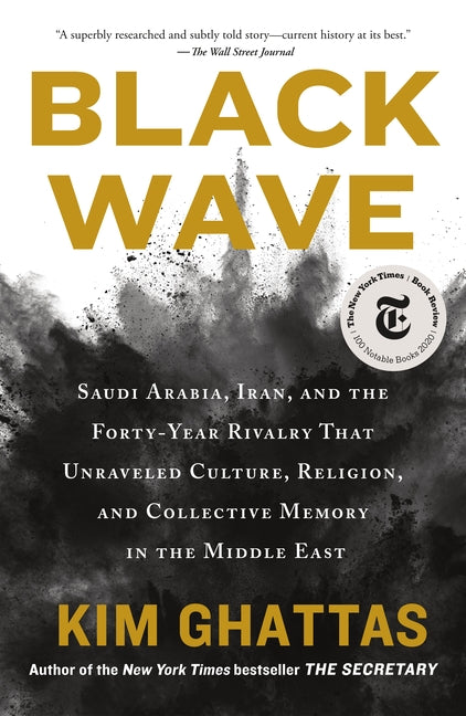Black Wave: Saudi Arabia, Iran, and the Forty-Year Rivalry That Unraveled Culture, Religion, and Collective Memory in the Middle East