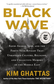 Black Wave: Saudi Arabia, Iran, and the Forty-Year Rivalry That Unraveled Culture, Religion, and Collective Memory in the Middle East