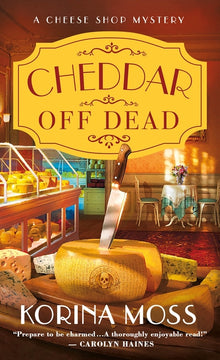 Cheddar Off Dead: A Cheese Shop Mystery