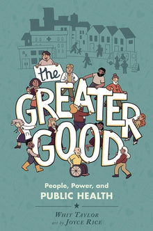 The Greater Good: People, Power, and Public Health