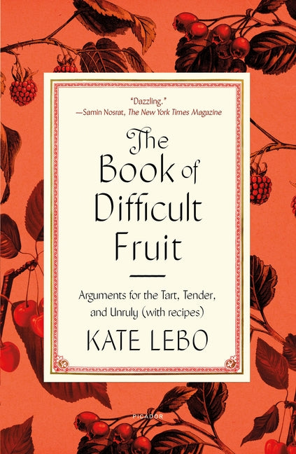 The Book of Difficult Fruit: Arguments for the Tart, Tender, and Unruly (with Recipes)