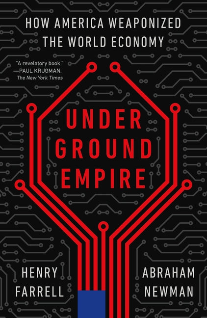 Underground Empire: How America Weaponized the World Economy
