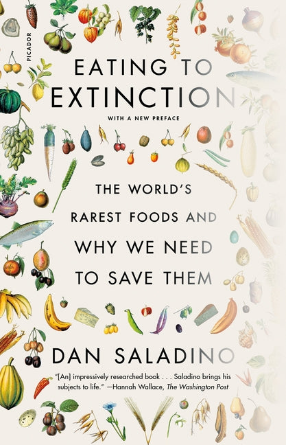 Eating to Extinction: The World's Rarest Foods and Why We Need to Save Them