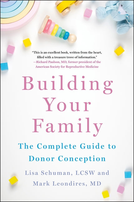 Building Your Family: The Complete Guide to Donor Conception
