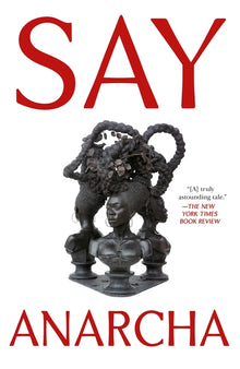 Say Anarcha: A Young Woman, a Devious Surgeon, and the Harrowing Birth of Modern Women's Health