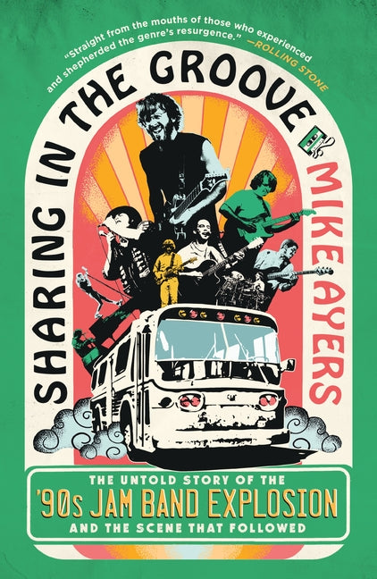 Sharing in the Groove: The Untold Story of the '90s Jam Band Explosion and the Scene That Followed
