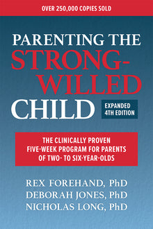Parenting the Strong-Willed Child, Expanded Fourth Edition: The Clinically Proven Five-Week Program for Parents of Two- To Six-Year-Olds