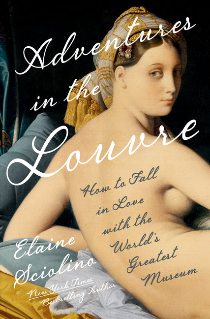 Adventures in the Louvre: How to Fall in Love with the World's Greatest Museum