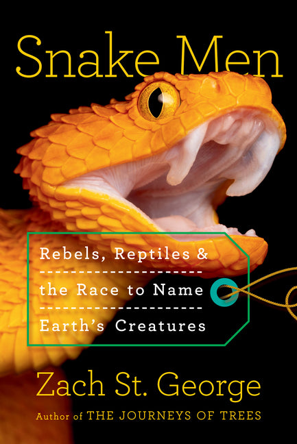 Snake Men: Rebels, Reptiles, and the Race to Name Earth's Creatures