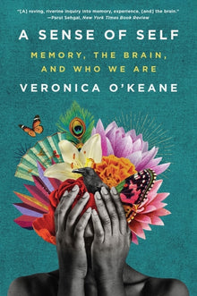 Sense of Self: Memory, the Brain, and Who We Are