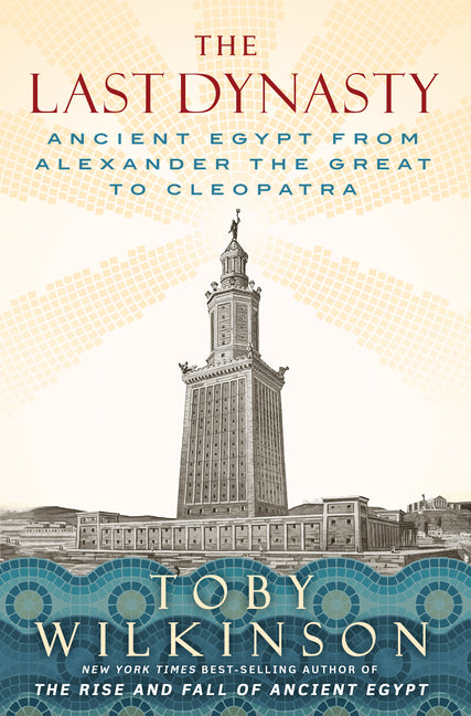 The Last Dynasty: Ancient Egypt from Alexander the Great to Cleopatra