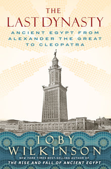 The Last Dynasty: Ancient Egypt from Alexander the Great to Cleopatra