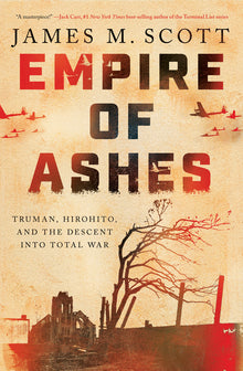Empire of Ashes: Truman, Hirohito, and the Descent Into Total War