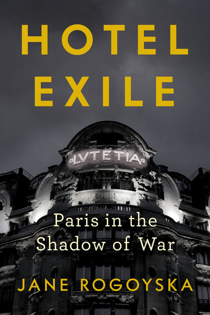 Hotel Exile: Paris in the Shadow of War