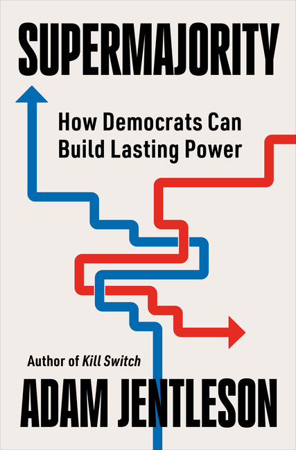 Supermajority: How Democrats Can Build Lasting Power