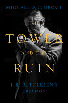 The Tower and the Ruin: J.R.R. Tolkien's Creation