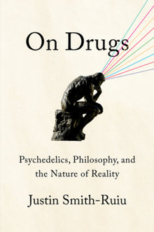 On Drugs: Psychedelics, Philosophy, and the Nature of Reality