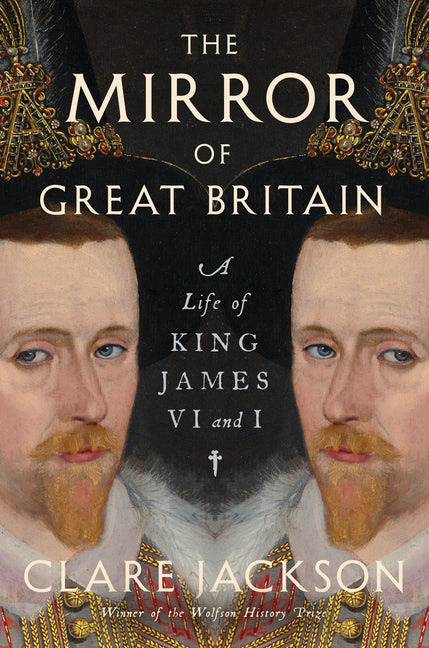 The Mirror of Great Britain: A Life of King James VI and I