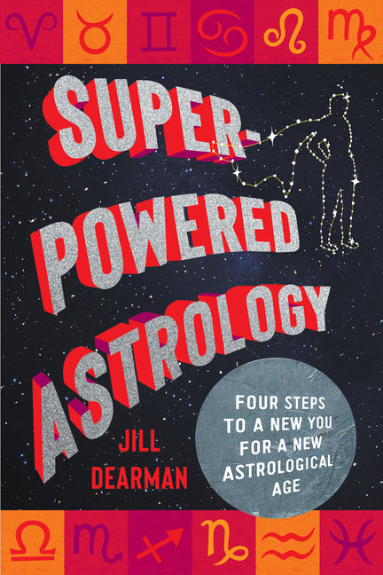 Super-Powered Astrology: Four Steps to a New You for a New Astrological Age