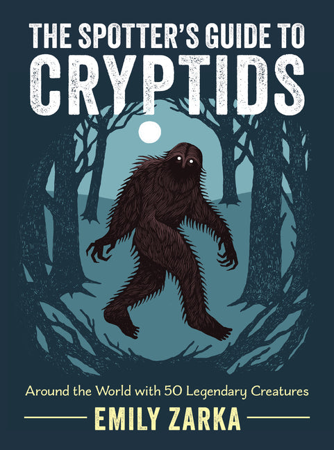 The Spotter's Guide to Cryptids: Around the World with 50 Legendary Creatures