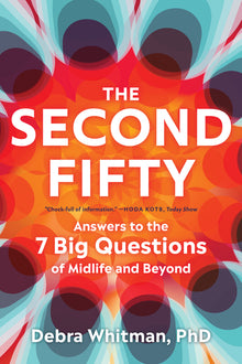 The Second Fifty: Answers to the 7 Big Questions of Midlife and Beyond