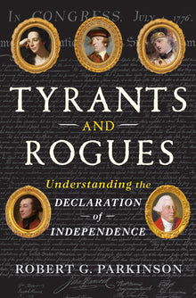Tyrants and Rogues: Understanding the Declaration of Independence
