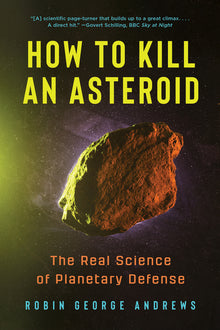 How to Kill an Asteroid: The Real Science of Planetary Defense