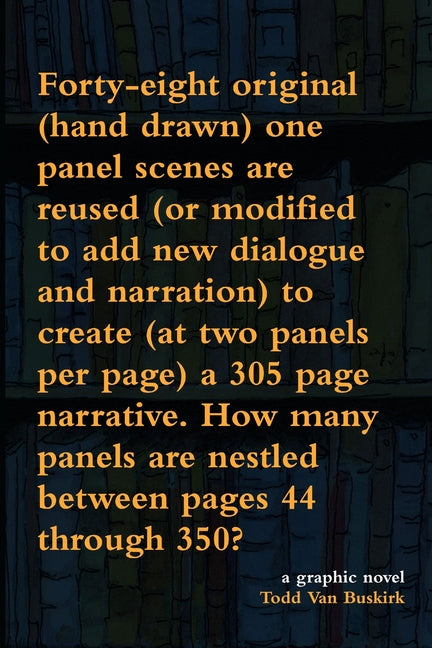 Forty-eight original (hand drawn) one panel scenes are reused (or modified to add new dialogue and narration) to create (at two panels per page) a 305
