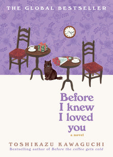 Before I Knew I Loved You: A Cozy Magical Realism Novel of Time Travel, Love, and Memory, Set in a Fabled Tokyo Café