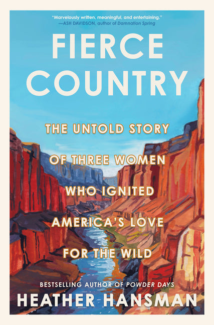 Fierce Country: The Untold Story of Three Women Who Ignited America's Love for the Wild