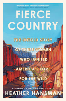 Fierce Country: The Untold Story of Three Women Who Ignited America's Love for the Wild