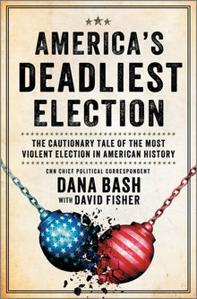 America's Deadliest Election: The Cautionary Tale of the Most Violent Election in American History