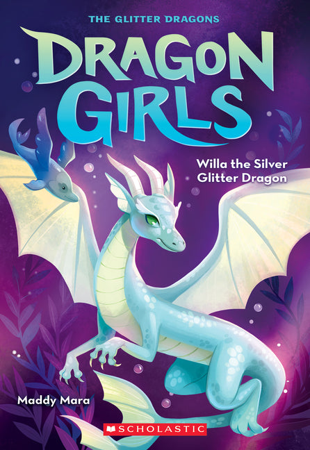 Willa the Silver Glitter Dragon (Dragon Girls #2): Volume 2