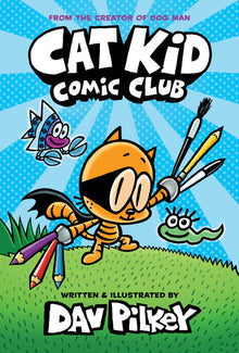 Cat Kid Comic Club: A Graphic Novel (Cat Kid Comic Club #1): From the Creator of Dog Man: Volume 1