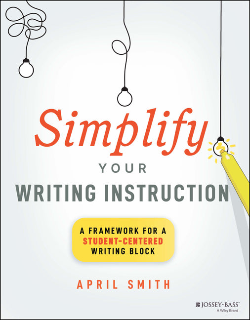 Simplify Your Writing Instruction: A Framework for a Student-Centered Writing Block