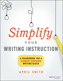 Simplify Your Writing Instruction: A Framework for a Student-Centered Writing Block