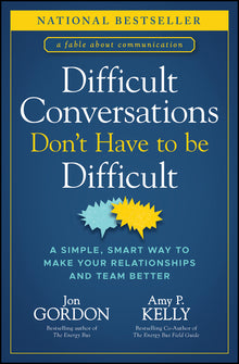 Difficult Conversations Don't Have to Be Difficult: A Simple, Smart Way to Make Your Relationships and Team Better