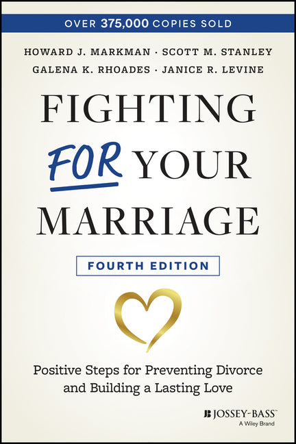 Fighting for Your Marriage: Positive Steps for Preventing Divorce and Building a Lasting Love