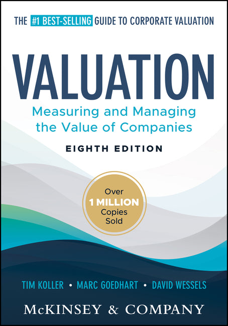Valuation: Measuring and Managing the Value of Companies