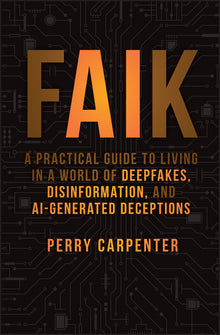 Faik: A Practical Guide to Living in a World of Deepfakes, Disinformation, and Ai-Generated Deceptions