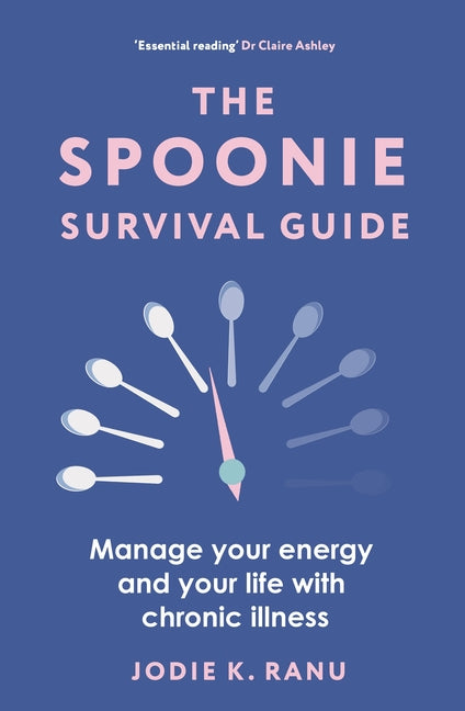 The Spoonie Survival Guide: Manage Your Energy and Your Life with Chronic Illness