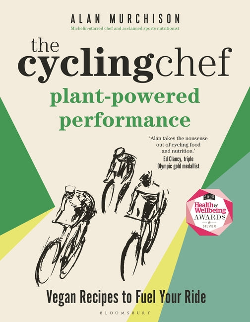 The Cycling Chef: Plant-Powered Performance: Vegan Recipes to Fuel Your Ride