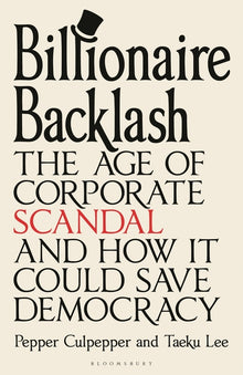 Billionaire Backlash: The Age of Corporate Scandal and How It Could Save Democracy